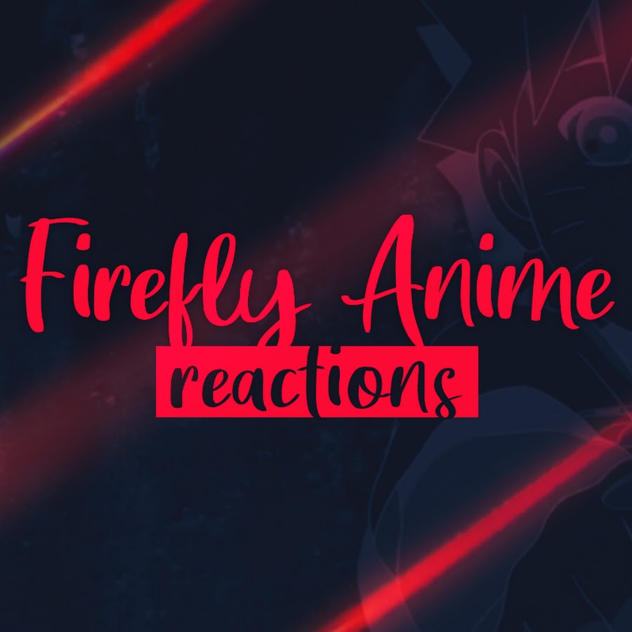 Firefly Anime Reactions