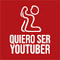 QUIERO SER YOUTUBER