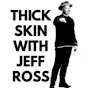 Thick Skin with Jeff Ross