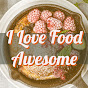 I Love food awesome