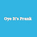 Oye It's Prank