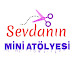 SEVDANIN MİNİ ATÖLYESİ