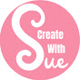 Create With Sue and Scan N Cut