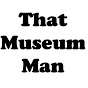 That Museum Man
