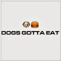 Dogs Gotta Eat