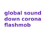 GlobalSoundDownCorona FlashMob