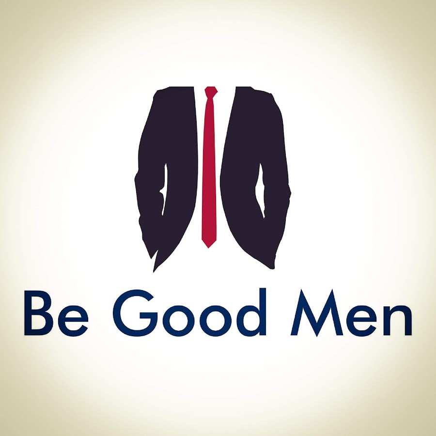 Be Good Men - YouTube Be Good Men