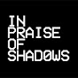 In Praise of Shadows