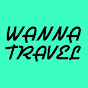 WANNA TRAVEL