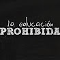 La Educación Prohibida