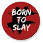 Born To Slay