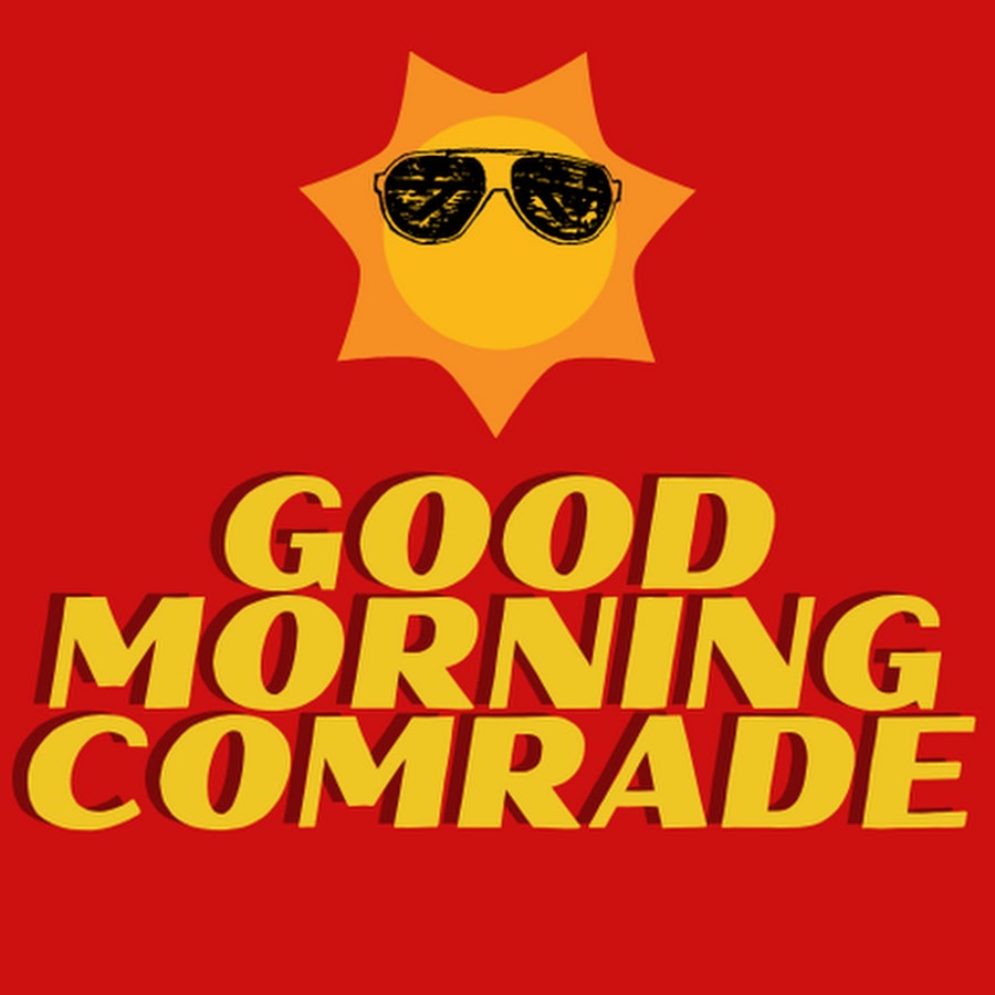 Good Morning Comrade