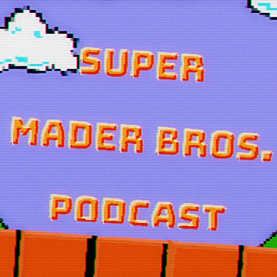 Super Mader Bros. Podcasting