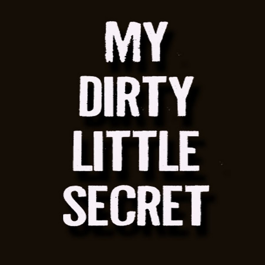 My Dirty Little Secret - YouTube My Dirty Little Secret