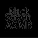 Black Screen ASMR