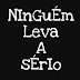 Ninguém leva a Sério