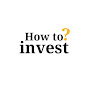 How to invest