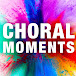 Choral Moments