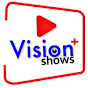 Vision Plus Shows