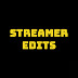 Streamer Edits