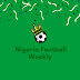 Nigeria Football Weekly