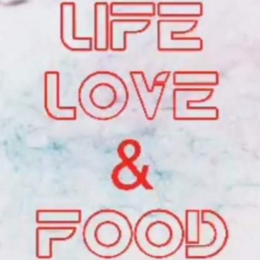 LIFE LOVE And FOOD
