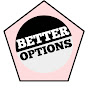 BETTER OPTIONS
