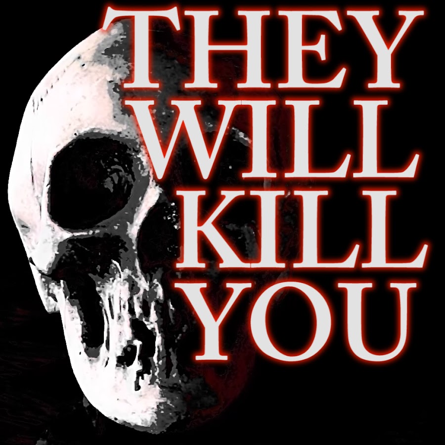 They will Kill You @theywillkillyou