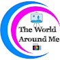 The World Around Me