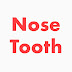 Nose Tooth