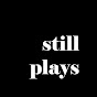 Still Plays