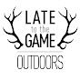 Late to the Game Outdoors