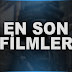 EN SON FİLMLER