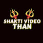 SHAKTI VIDEO THAN