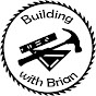 Building with Brian