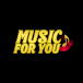 MUSIC FOR YOU