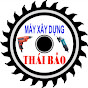 MÁY XÂY DỰNG THÁI BẢO