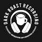 Dark Roast Recording