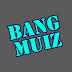 BANG MUIZ