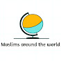 Muslims Around The World