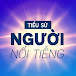 TIỂU SỬ NGƯỜI NỔI TIẾNG