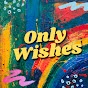 Only Wishes