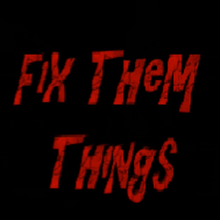 Fix Them Things!