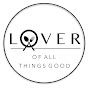 Lover of All Things Good