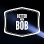 Better With Bob?