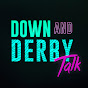 Down and Derby Talk