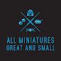 All Miniatures Great and Small