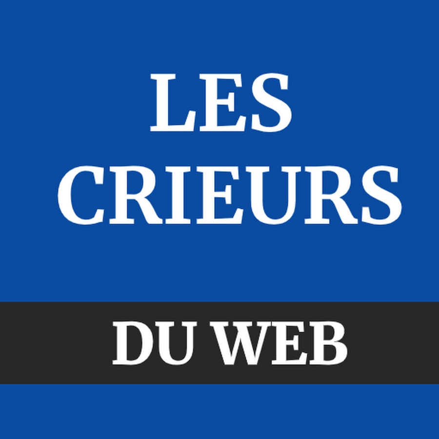 Les Crieurs Du Web - YouTube Les Crieurs Du Web