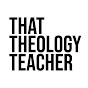 That Theology Teacher