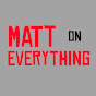 Matt on Everything